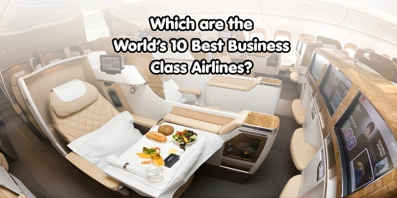 Which are the World’s 10 Best Business Class Airlines?