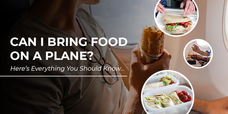 Can I Bring Food on a Plane? A complete Guide