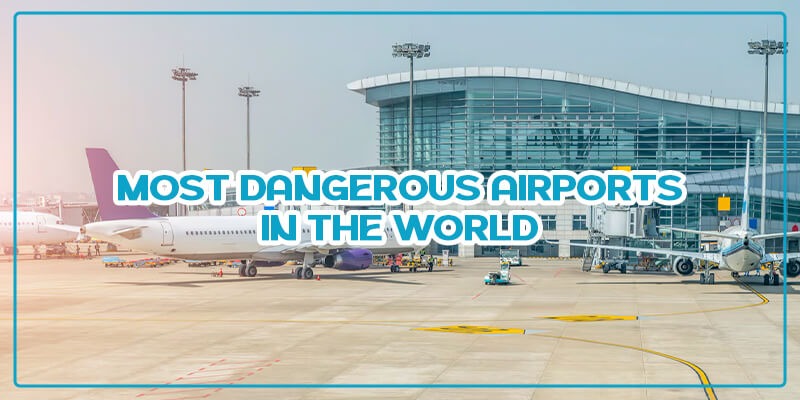 most dangerous airports in the world